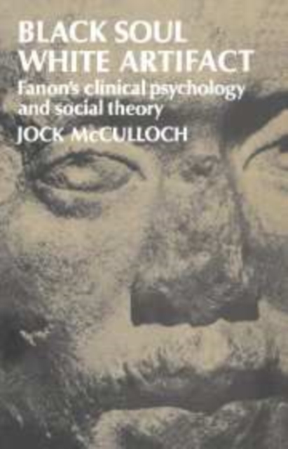 Black Soul, White Artifact : Fanon's Clinical Psychology and Social Theory, Hardback Book