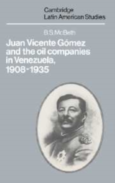 Juan Vicente Gomez and the Oil Companies in Venezuela, 1908-1935, Hardback Book