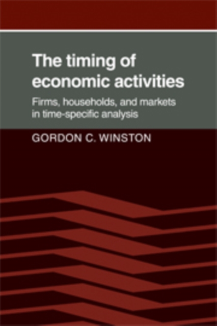 The Timing of Economic Activities : Firms, Households and Markets in Time-Specific Analysis, Hardback Book