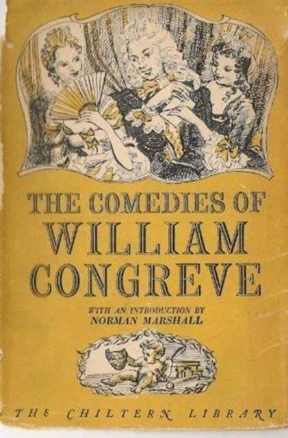 The Comedies of William Congreve : The Old Batchelour, Love for Love, The Double Dealer, The Way of the World, Hardback Book