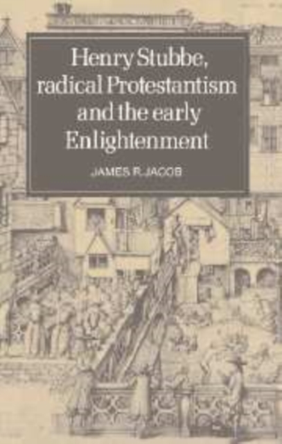 Henry Stubbe, Radical Protestantism and the Early Enlightenment, Hardback Book