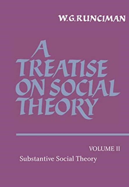 A Treatise on Social Theory: Volume 2, Substantive Social Theory, Hardback Book