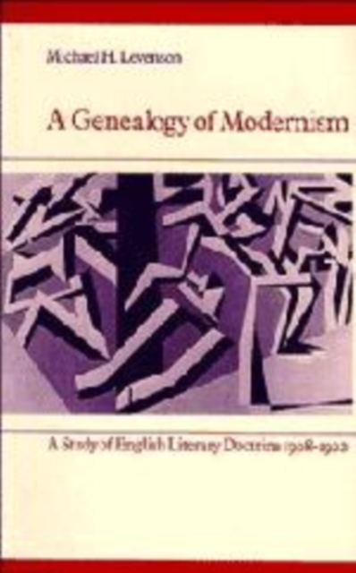 A Genealogy of Modernism : A Study of English Literary Doctrine 1908-1922, Hardback Book