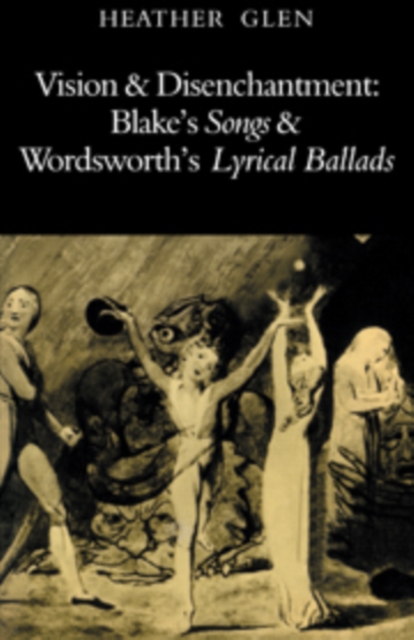 Vision and Disenchantment : Blake's Songs and Wordsworth's Lyrical Ballads, Hardback Book
