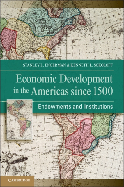 Economic Development in the Americas since 1500 : Endowments and Institutions, Paperback / softback Book