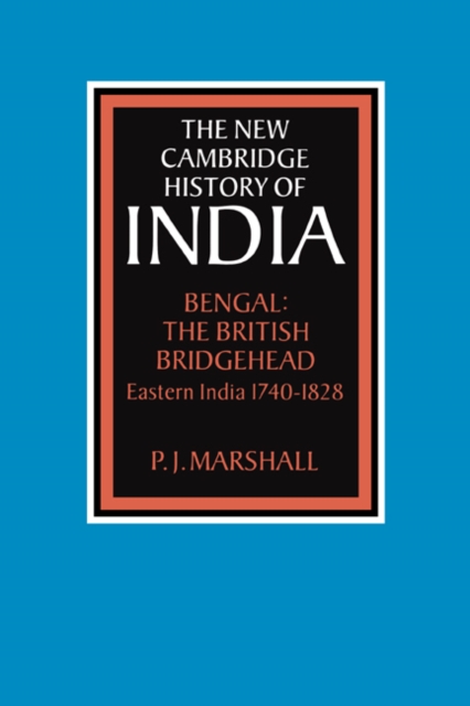 Bengal: The British Bridgehead : Eastern India 1740-1828, Hardback Book