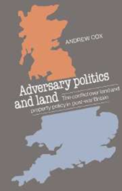Adversary Politics and Land : The Conflict Over Land and Property Policy in Post-War Britain, Hardback Book