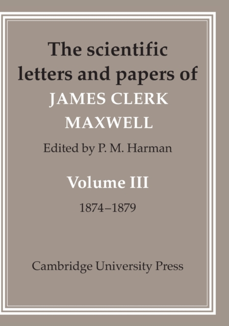 The Scientific Letters and Papers of James Clerk Maxwell: Volume 3, 1874-1879, Hardback Book