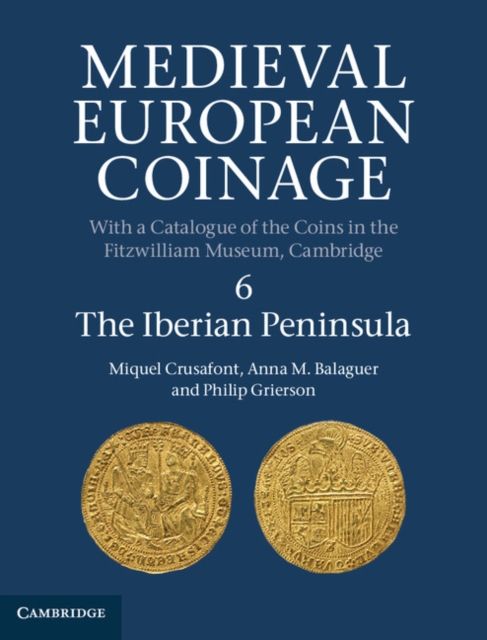 Medieval European Coinage: Volume 6, The Iberian Peninsula, Hardback Book