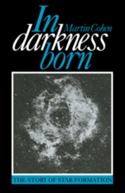 In Darkness Born : The Story of Star Formation, Hardback Book