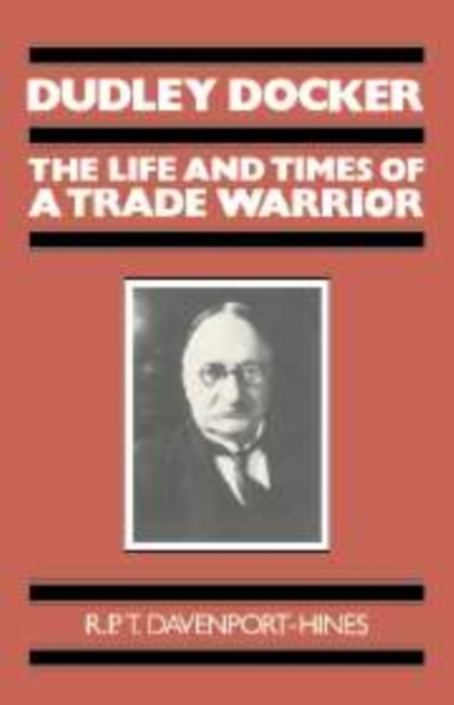 Dudley Docker : The Life and Times of a Trade Warrior, Hardback Book