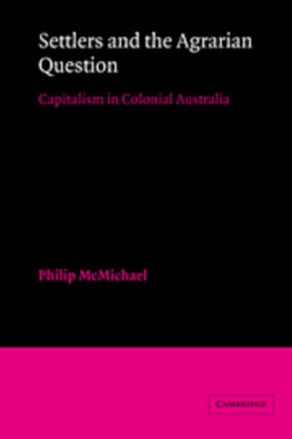 Settlers and the Agrarian Question : Capitalism in Colonial Australia, Hardback Book