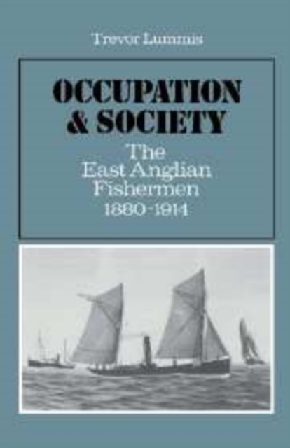 Occupation and Society : The East Anglian Fishermen 1880-1914, Hardback Book