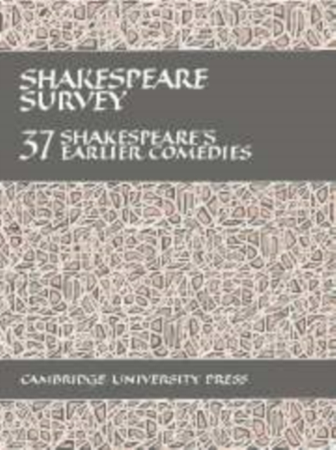 Shakespeare Survey: Volume 37, Shakespeare's Earlier Comedies, Hardback Book