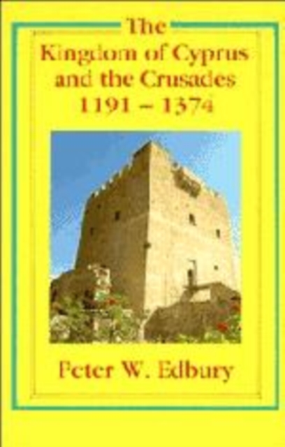 The Kingdom of Cyprus and the Crusades, 1191-1374, Hardback Book