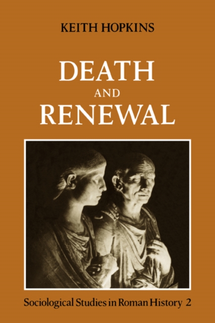 Death and Renewal: Volume 2 : Sociological Studies in Roman History, Paperback / softback Book
