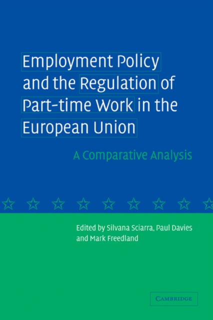 Employment Policy and the Regulation of Part-time Work in the European Union : A Comparative Analysis, Paperback / softback Book