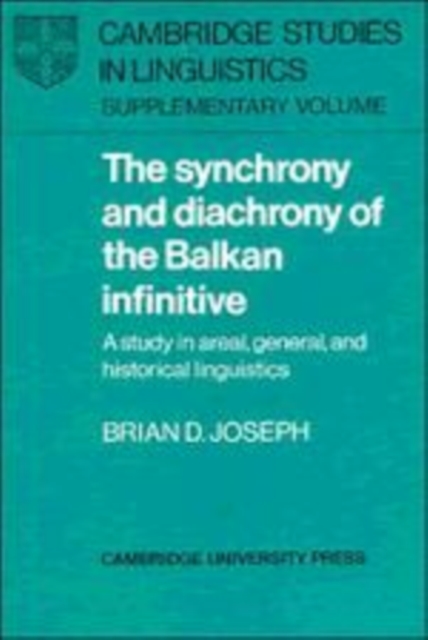 The Synchrony and Diachrony of the Balkan Infinitive : A Study in Areal, General and Historical Linguistics, Hardback Book