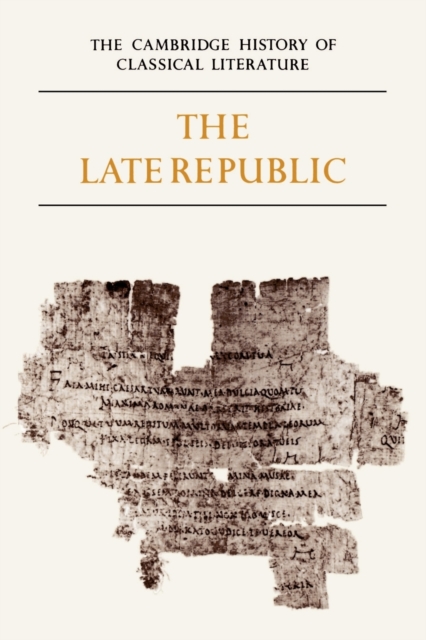 The Cambridge History of Classical Literature: Volume 2, Latin Literature, Part 2, The Late Republic, Paperback / softback Book