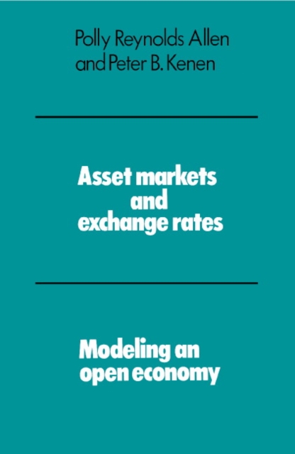 Asset Markets and Exchange Rates : Modeling an Open Economy, Paperback / softback Book