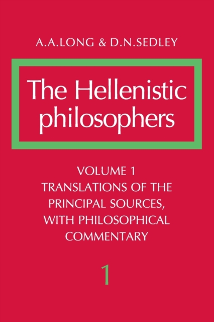 The Hellenistic Philosophers: Volume 1, Translations of the Principal Sources with Philosophical Commentary, Paperback / softback Book