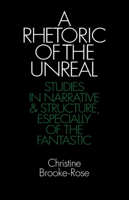 A Rhetoric of the Unreal : Studies in Narrative and Structure, Especially of the Fantastic, Paperback / softback Book