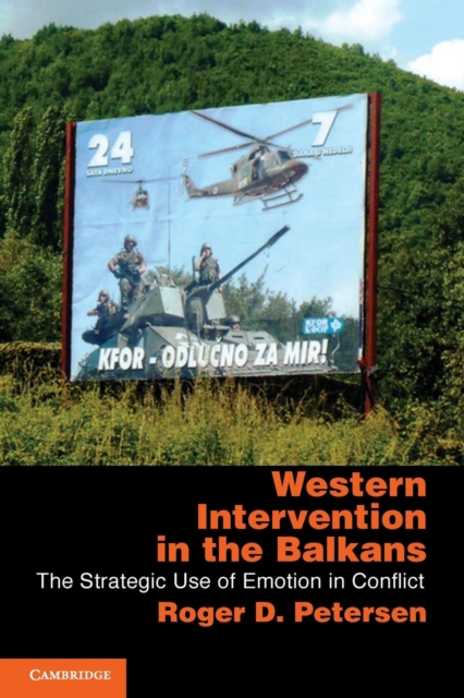 Western Intervention in the Balkans : The Strategic Use of Emotion in Conflict, Paperback / softback Book