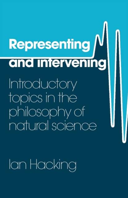 Representing and Intervening : Introductory Topics in the Philosophy of Natural Science, Paperback / softback Book