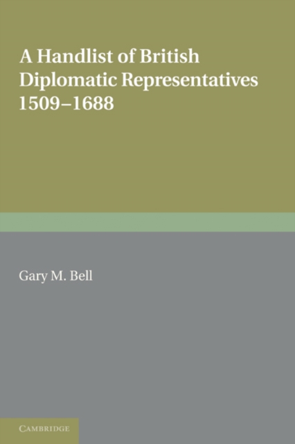 A Handlist of British Diplomatic Representatives : 1509-1688, Paperback / softback Book