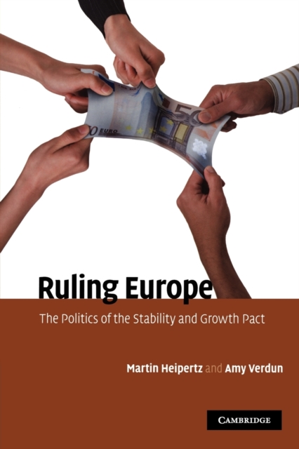Ruling Europe : The Politics of the Stability and Growth Pact, Paperback / softback Book