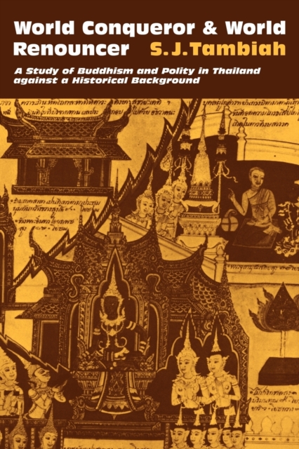 World Conqueror and World Renouncer : A Study of Buddhism and Polity in Thailand against a Historical Background, Paperback / softback Book