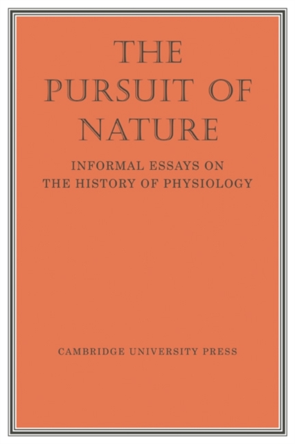 The Pursuit of Nature : Informal Essays on the History of Physiology, Paperback / softback Book