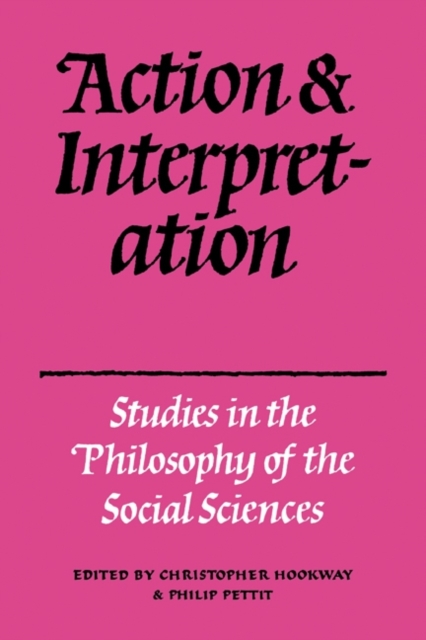 Action and Interpretation : Studies in the Philosophy of the Social Sciences, Paperback / softback Book