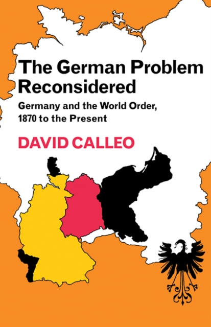 The German Problem Reconsidered:Germany and the World Order 1870 to the Present, Paperback / softback Book