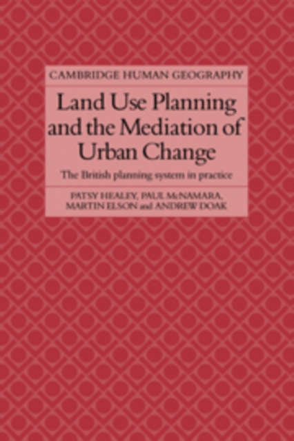Land Use Planning and the Mediation of Urban Change : The British Planning System in Practice, Hardback Book