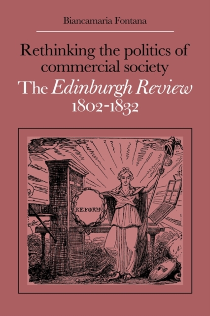 Rethinking the Politics of Commercial Society : The Edinburgh Review 1802-1832, Hardback Book