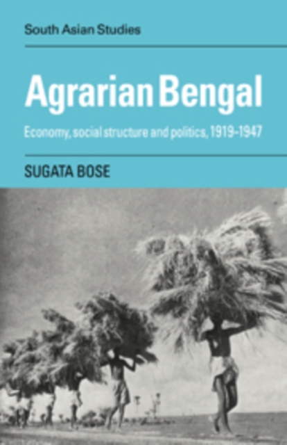 Agrarian Bengal : Economy, Social Structure and Politics, 1919-1947, Hardback Book