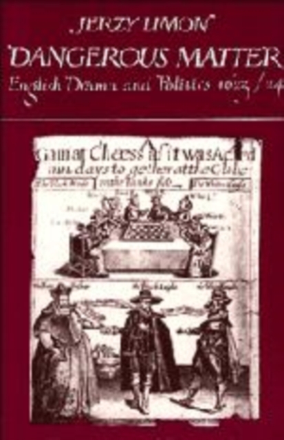 Dangerous Matter : English Drama and Politics 1623-1624, Hardback Book