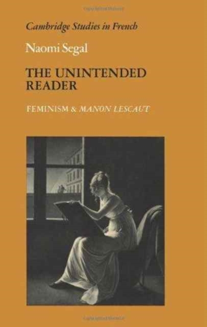 The Unintended Reader : Feminism and Manon Lescaut, Hardback Book