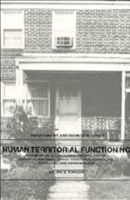 Human Territorial Functioning : An Empirical, Evolutionary Perspective on Individual and Small Group Territorial Cognitions, Behaviors, and Consequences, Hardback Book