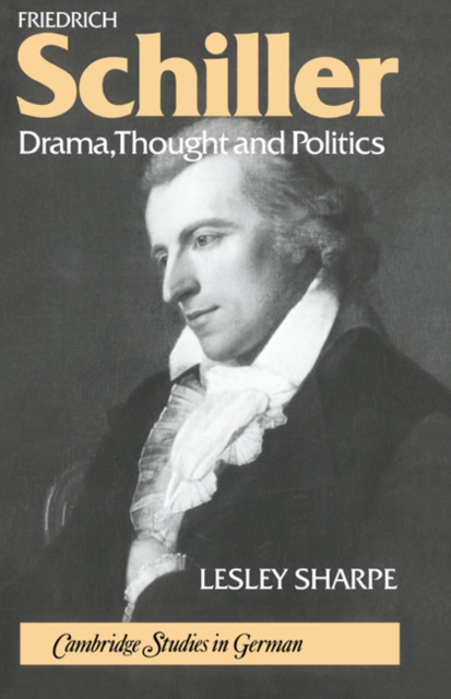Friedrich Schiller : Drama, Thought and Politics, Hardback Book