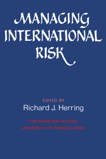 Managing International Risk : Essays Commissioned in Honor of the Centenary of the Wharton School, University of Pennsylvania, Paperback / softback Book
