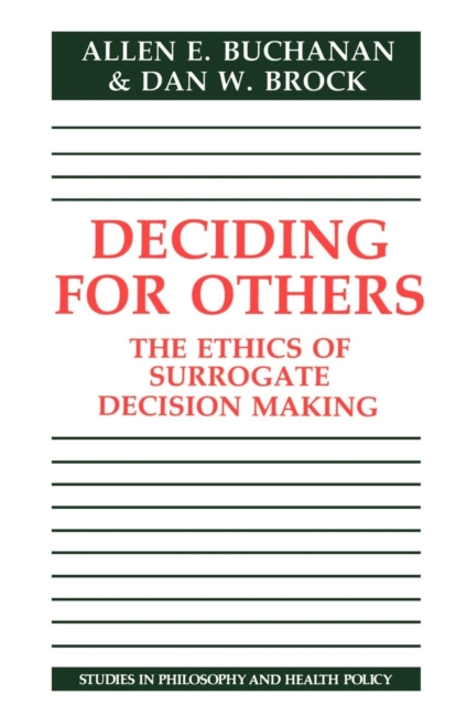 Deciding for Others : The Ethics of Surrogate Decision Making, Paperback / softback Book