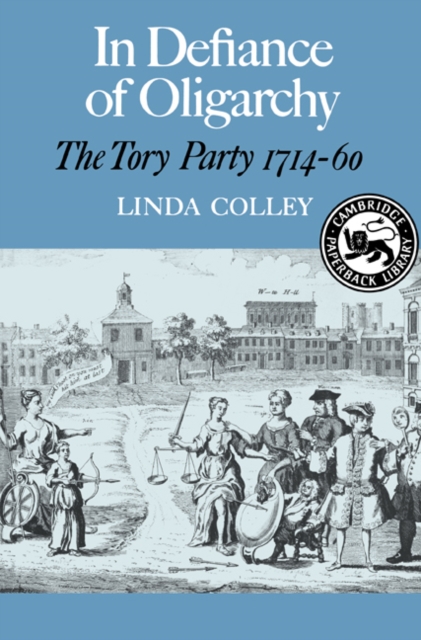 In Defiance of Oligarchy : The Tory Party 1714-60, Paperback / softback Book