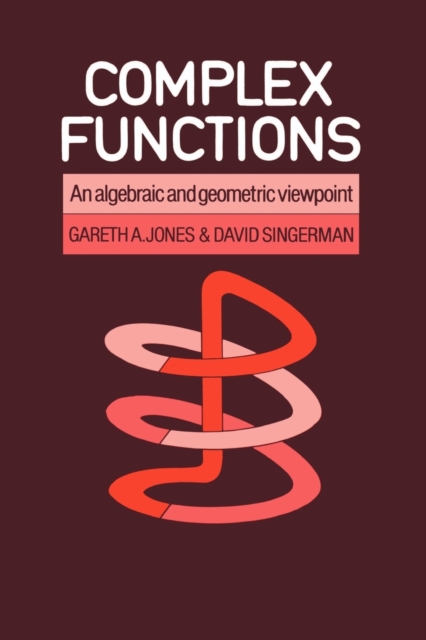 Complex Functions : An Algebraic and Geometric Viewpoint, Paperback / softback Book