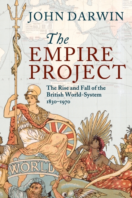 The Empire Project : The Rise and Fall of the British World-System, 1830-1970, Paperback / softback Book
