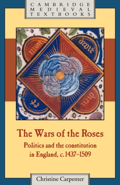 The Wars of the Roses : Politics and the Constitution in England, c.1437-1509, Paperback / softback Book