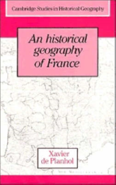 An Historical Geography of France, Hardback Book