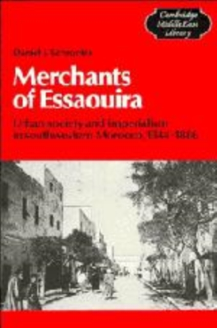 Merchants of Essaouira : Urban Society and Imperialism in Southwestern Morocco, 1844-1886, Hardback Book