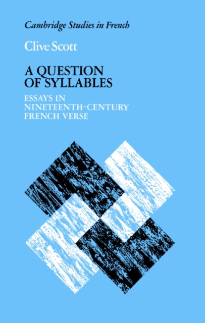 A Question of Syllables : Essays in Nineteenth-Century French Verse, Hardback Book